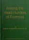 [Gutenberg 53746] • Among the Head-Hunters of Formosa